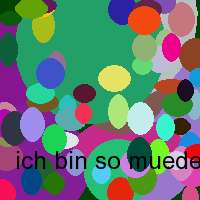 ich bin so muede